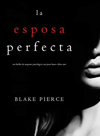 La Esposa Perfecta (Un Thriller de Suspense Psicológico con Jessie Hunt—Libro Uno)